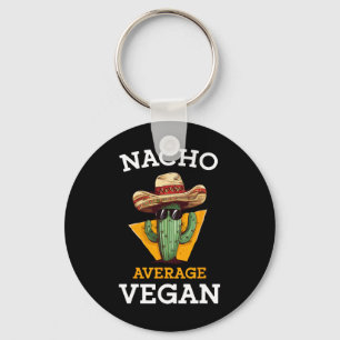 Nacho Average Vegan Friend Fun Mexican Joke Cinco Key Ring