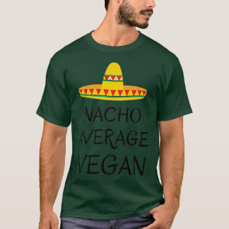 Nacho average vegan  vegetarian humour funny quote T-Shirt