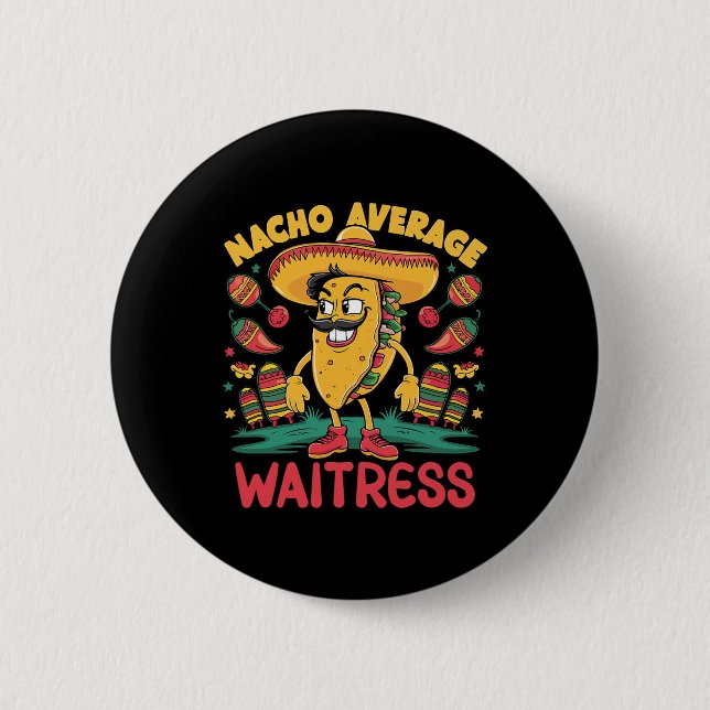Nacho Average Waitress Cinco De Mayo Mexican Funny 6 Cm Round Badge (Front)