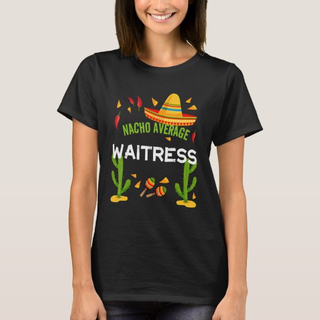 Nacho Average Waitress Cinco De Mayo T-Shirt (Front)