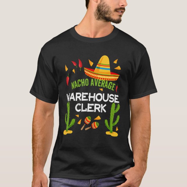 Nacho Average Warehouse Clerk Cinco De Mayo T-Shirt (Front)