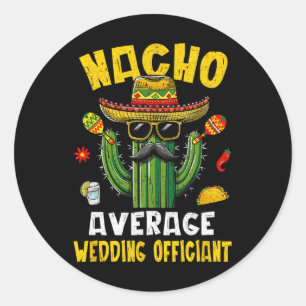 Nacho Average Wedding Officiant Funny Hilarious Jo Classic Round Sticker