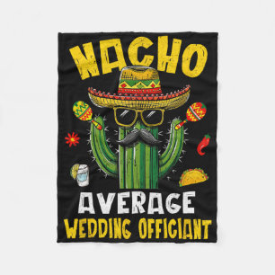 Nacho Average Wedding Officiant Funny Hilarious Jo Fleece Blanket