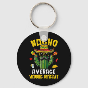 Nacho Average Wedding Officiant Funny Hilarious Jo Key Ring