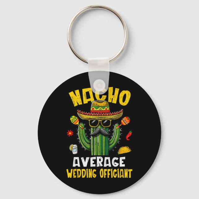Nacho Average Wedding Officiant Funny Hilarious Jo Key Ring (Front)
