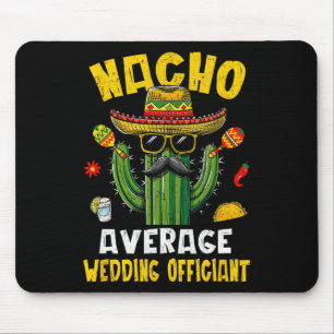 Nacho Average Wedding Officiant Funny Hilarious Jo Mouse Pad