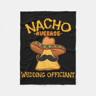 Nacho Average Wedding Officiant Mexican Cinco De M Fleece Blanket