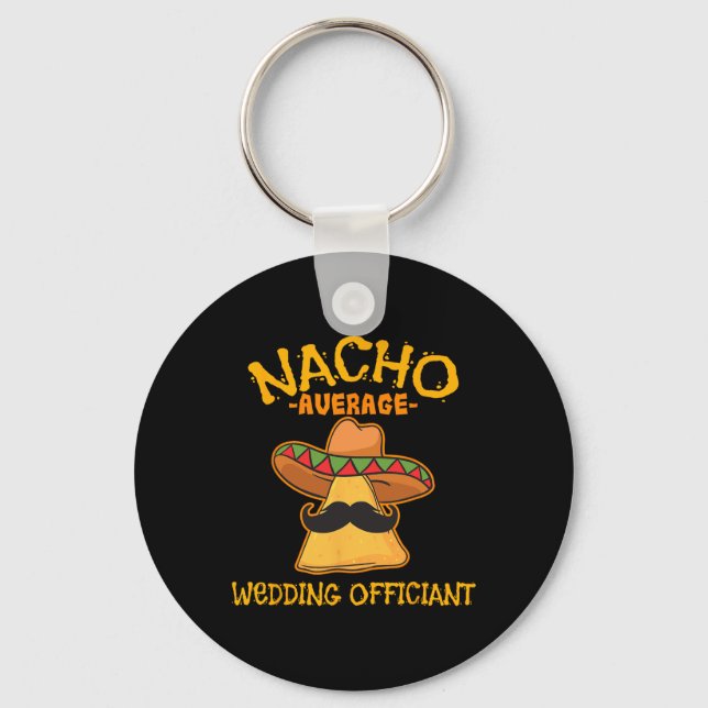 Nacho Average Wedding Officiant Mexican Cinco De M Key Ring (Front)