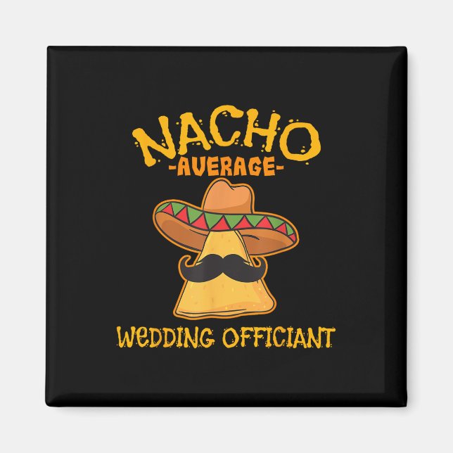 Nacho Average Wedding Officiant Mexican Cinco De M Magnet (Front)