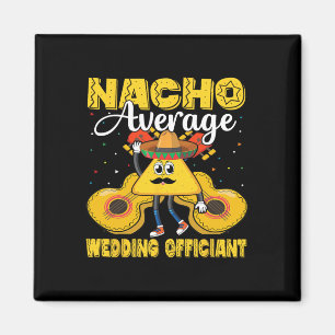 Nacho Average Wedding Officiant Mexican Cinco De M Magnet