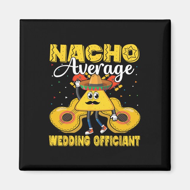 Nacho Average Wedding Officiant Mexican Cinco De M Magnet (Front)