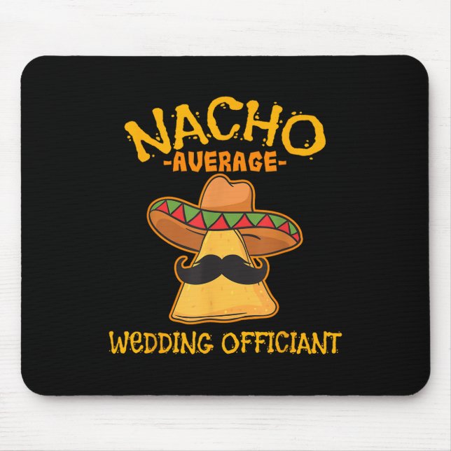 Nacho Average Wedding Officiant Mexican Cinco De M Mouse Pad (Front)