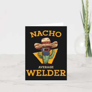 Nacho Average Welder Mexican Metal Worker Joke Fun Card