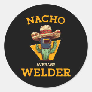 Nacho Average Welder Mexican Metal Worker Joke Fun Classic Round Sticker