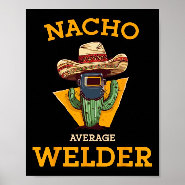 Nacho Average Welder Mexican Metal Worker Joke Fun Poster (Front)