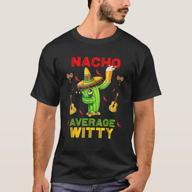 Nacho Average Witty Cinco De Mayo Mexican Fiesta P T-Shirt (Front)