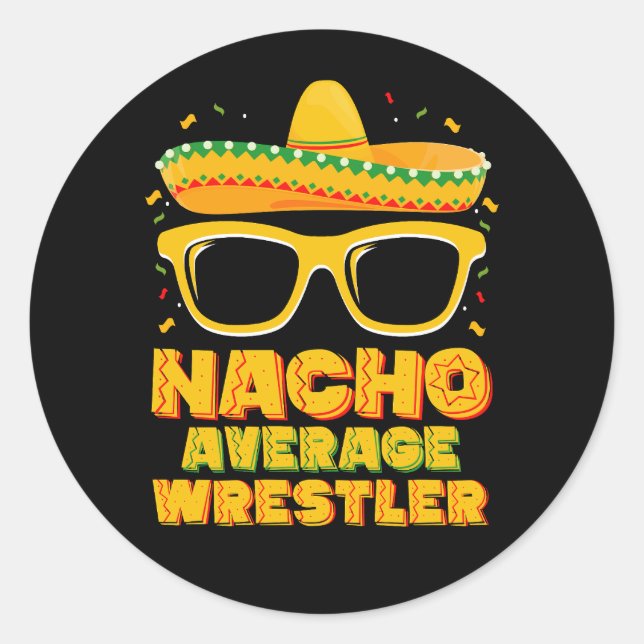 Nacho Average Wrestler Wrestling Cinco de Mayo Classic Round Sticker (Front)