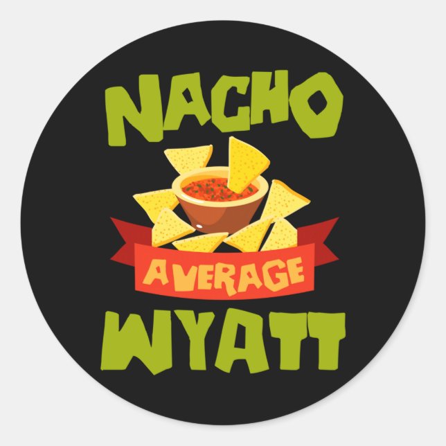 Nacho Average Wyatt Funny Birthday Personalised Classic Round Sticker (Front)