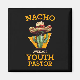 Nacho Average Youth Pastor Church Leader Mexican P Magnet