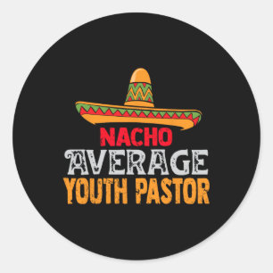Nacho Average Youth Pastor Cinco De Mayo Mexican M Classic Round Sticker