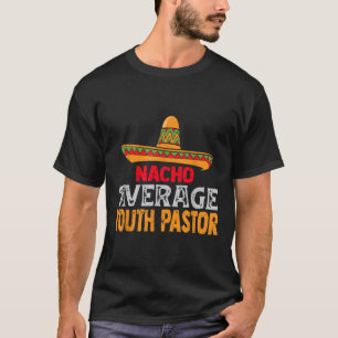 Nacho Average Youth Pastor Cinco De Mayo Mexican M T-Shirt