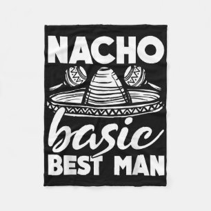 Nacho Basic Best Man Wedding Funny Bachelor Party  Fleece Blanket
