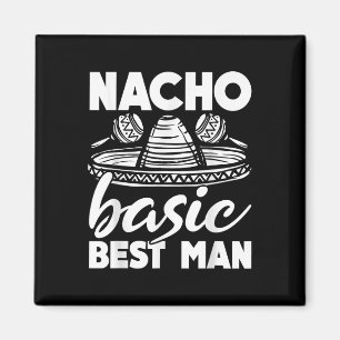Nacho Basic Best Man Wedding Funny Bachelor Party Magnet