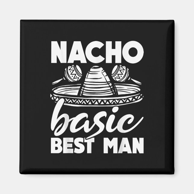 Nacho Basic Best Man Wedding Funny Bachelor Party  Magnet (Front)