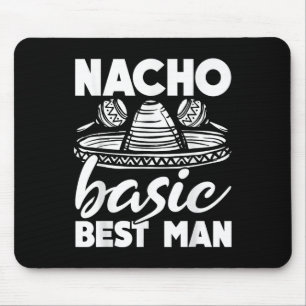 Nacho Basic Best Man Wedding Funny Bachelor Party  Mouse Pad