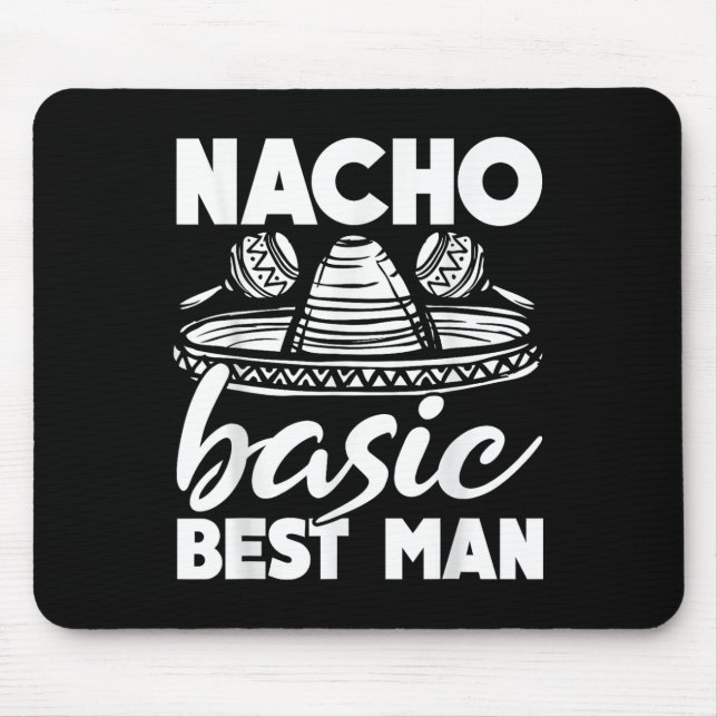 Nacho Basic Best Man Wedding Funny Bachelor Party  Mouse Pad (Front)