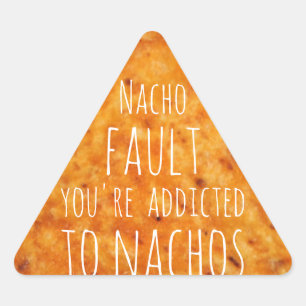 Nacho Fault You're Addicted to Nachos  Triangle Sticker