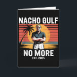 Nacho Gulf No More Funny Trump Vacation 2025 Usa _ Card<br><div class="desc">Nacho Gulf No More Funny Trump Vacation 2025 Usa _3</div>