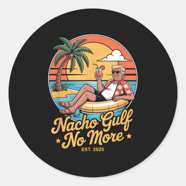 Nacho Gulf No More Funny Trump Vacation 2025 Usa _ Classic Round Sticker (Front)
