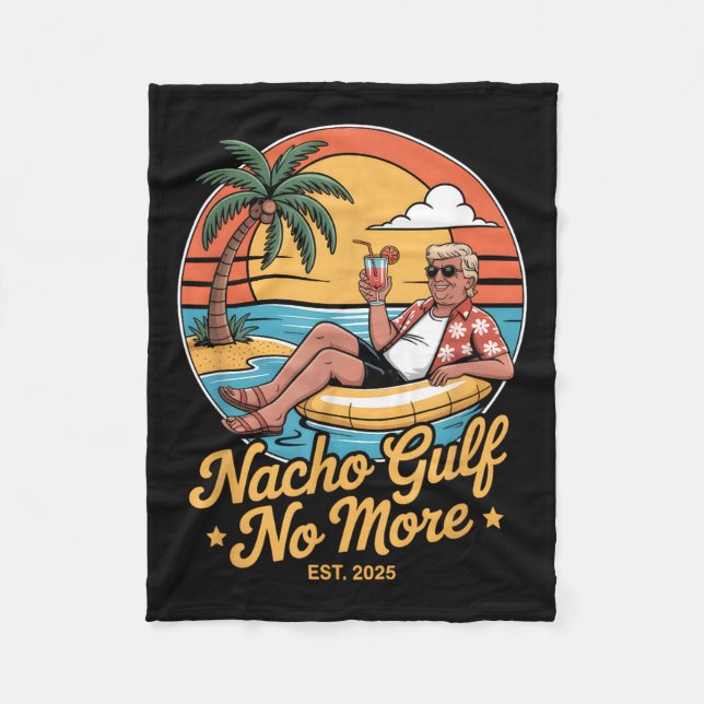 Nacho Gulf No More Funny Trump Vacation 2025 Usa _ Fleece Blanket (Front)