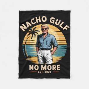 Nacho Gulf No More Funny Trump Vacation 2025 Usa _ Fleece Blanket