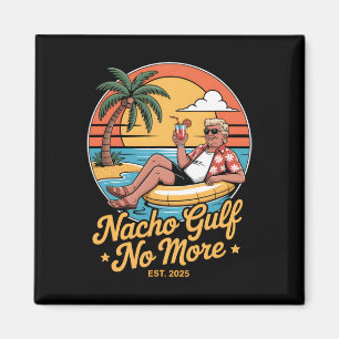 Nacho Gulf No More Funny Trump Vacation 2025 Usa _ Magnet