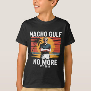 Nacho Gulf No More Funny Trump Vacation 2025 Usa _ T-Shirt