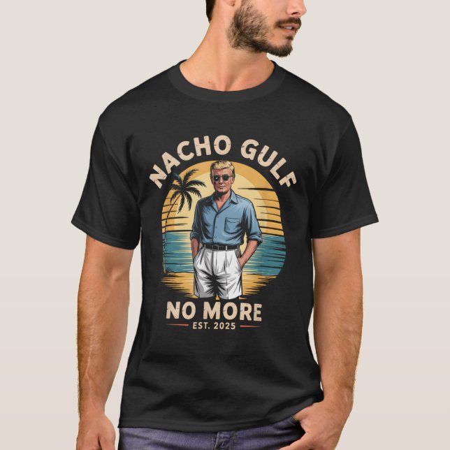 Nacho Gulf No More Funny Trump Vacation 2025 Usa  T-Shirt (Front)