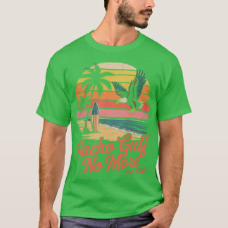 Nacho gulf no more of America 4th Of July T-Shirt