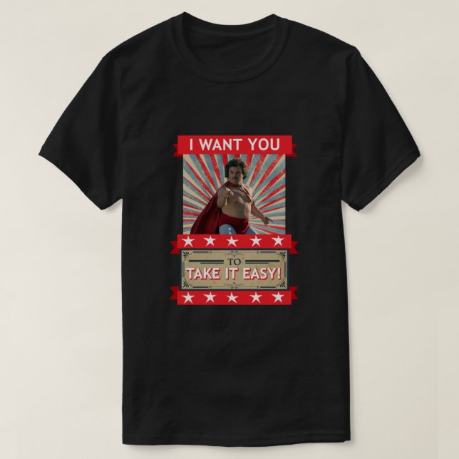 Nacho Libre - I Want You To Take It Easy T-Shirt (Design Front)
