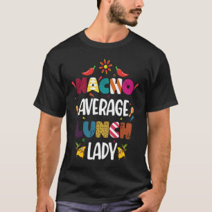 Nacho Lunch Lady Nacho Average Lunch Lady T-Shirt