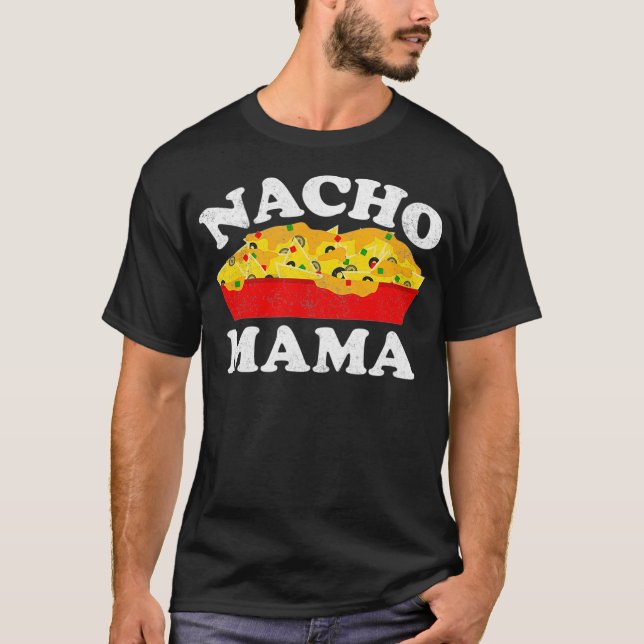 Nacho Mama  Funny Mexican Food Lover Gift T-Shirt (Front)