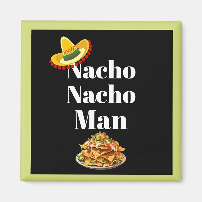 Nacho Nacho Man Magnet (Front)