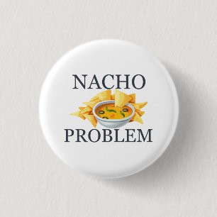 Nacho Problem 3 Cm Round Badge