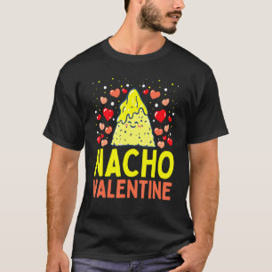 Nacho Valentine Funny Valentines Day Food Pun Mexi T-Shirt