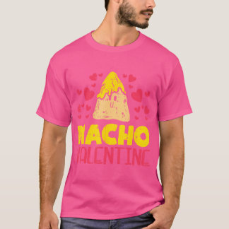 Nacho Valentine Funny Valentines Day Food Pun Mexi T-Shirt