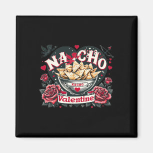 Nacho Valentine - Mexican Food Nacho Funny Valenti Magnet
