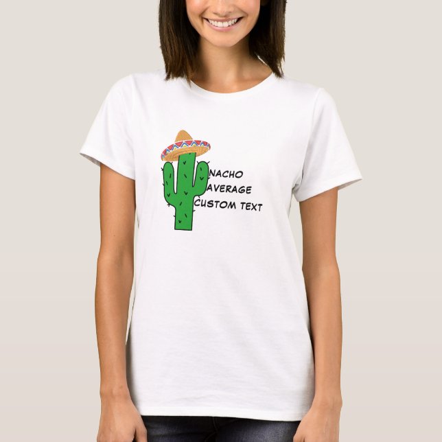 Nacho Your Average T-Shirt - Funny Custom Women's  (Front)
