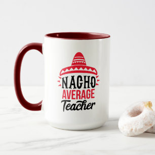 Nacho Your Average Teacher Sombrero Typography  Mug