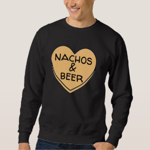 Nachos And Beer Are My Valentine Candy Heart Funny Sweatshirt